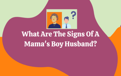 Do You Want To Know If Your Partner Is A Mama’s Boy Husband?